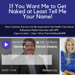 If You Want Me to Get Naked at Least Tell Me Your Name! How Customer Service Can be Improved in the Health Care Sector [Media Interview] 6PR & Tarran Deane #Mediastable #corporatecinderella #leadershipspeaker #customerservice
