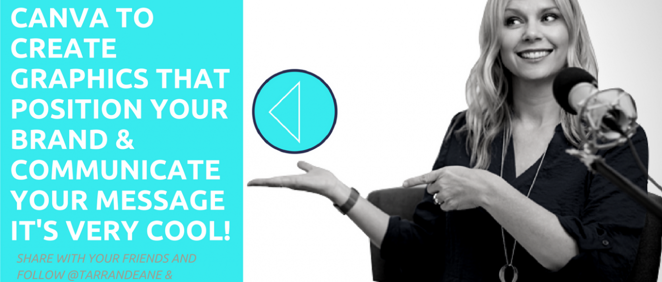 How to Use Canva to Create Graphics that Position Your Brand & Communicate Your Message as a Leader in Your Field _ Host Tarran Deane Professional Speaker, Leading Change Consultant & Author